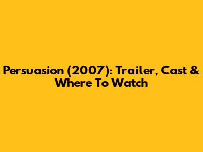 Persuasion (2007): Trailer, Cast & Where To Watch