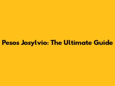 Pesos Josylvio: The Ultimate Guide