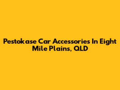 Pestokase Car Accessories In Eight Mile Plains, QLD