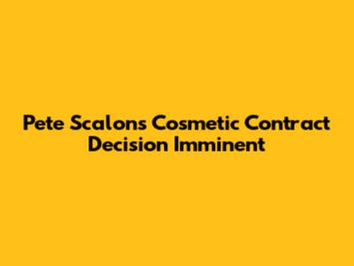 Pete Scalon's Cosmetic Contract Decision Imminent
