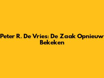 Peter R. De Vries: De Zaak Opnieuw Bekeken