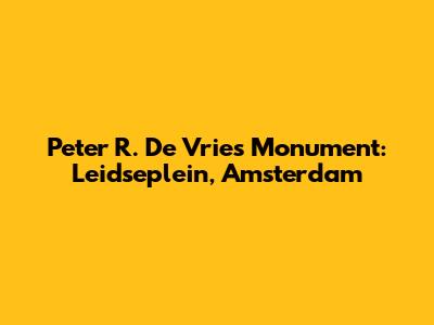 Peter R. De Vries Monument: Leidseplein, Amsterdam