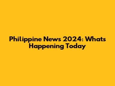 Philippine News 2024: What's Happening Today
