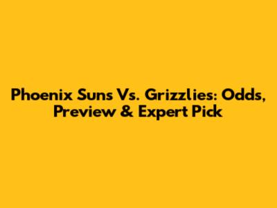 Phoenix Suns Vs. Grizzlies: Odds, Preview & Expert Pick