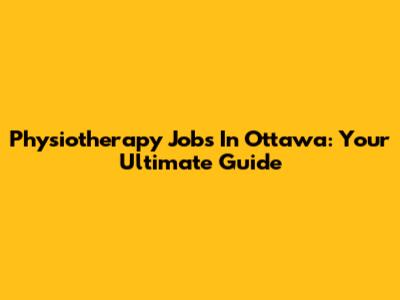 Physiotherapy Jobs In Ottawa: Your Ultimate Guide