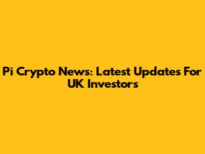 Pi Crypto News: Latest Updates For UK Investors