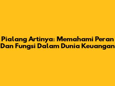 Pialang Artinya: Memahami Peran Dan Fungsi Dalam Dunia Keuangan