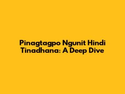 Pinagtagpo Ngunit Hindi Tinadhana: A Deep Dive