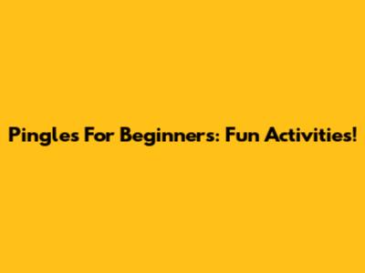 Pingles For Beginners: Fun Activities!