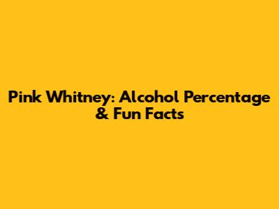 Pink Whitney: Alcohol Percentage & Fun Facts
