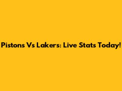 Pistons Vs Lakers: Live Stats Today!