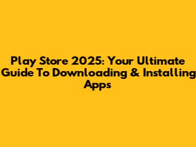 Play Store 2025: Your Ultimate Guide To Downloading & Installing Apps
