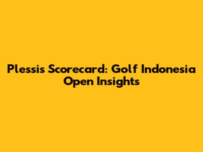 Plessis Scorecard: Golf Indonesia Open Insights