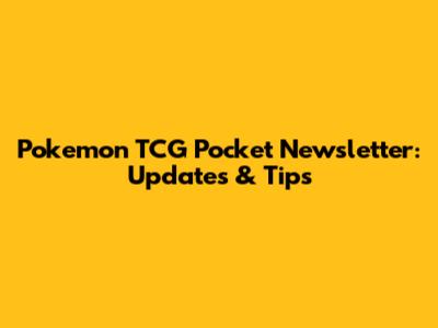 Pokemon TCG Pocket Newsletter: Updates & Tips