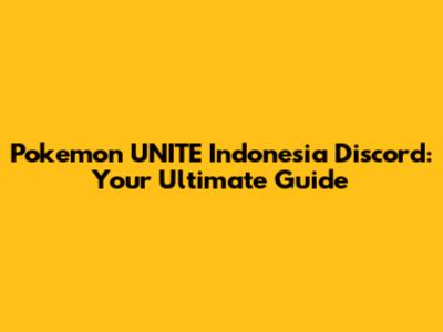 Pokemon UNITE Indonesia Discord: Your Ultimate Guide