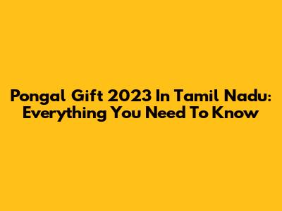 Pongal Gift 2023 In Tamil Nadu: Everything You Need To Know