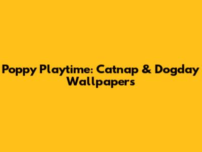 Poppy Playtime: Catnap & Dogday Wallpapers