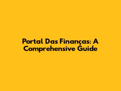 Portal Das Finanças: A Comprehensive Guide
