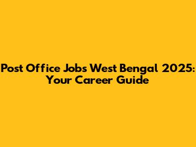 Post Office Jobs West Bengal 2025: Your Career Guide