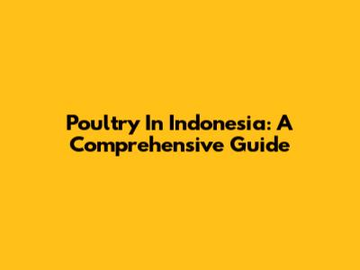 Poultry In Indonesia: A Comprehensive Guide