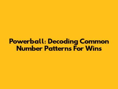 Powerball: Decoding Common Number Patterns For Wins
