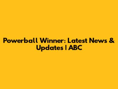 Powerball Winner: Latest News & Updates | ABC