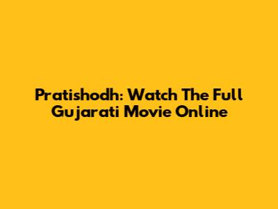 Pratishodh: Watch The Full Gujarati Movie Online