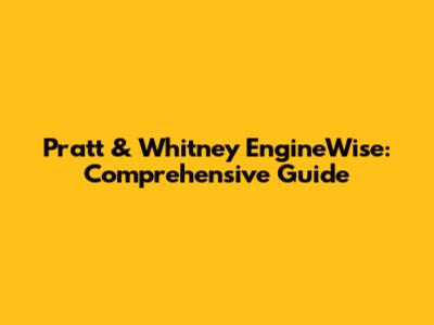 Pratt & Whitney EngineWise: Comprehensive Guide