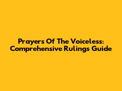 Prayers Of The Voiceless: Comprehensive Rulings Guide