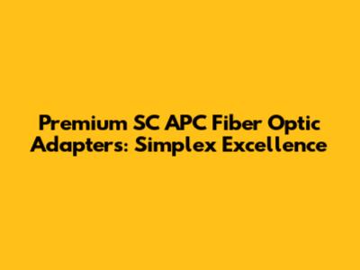 Premium SC APC Fiber Optic Adapters: Simplex Excellence