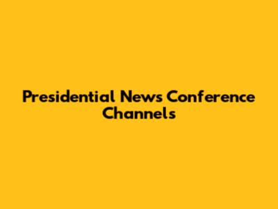 Presidential News Conference Channels