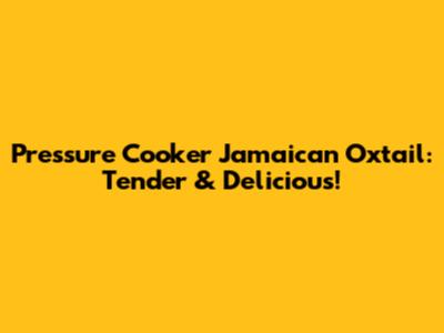 Pressure Cooker Jamaican Oxtail: Tender & Delicious!