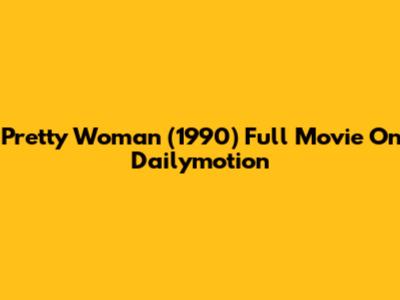 Pretty Woman (1990) Full Movie On Dailymotion
