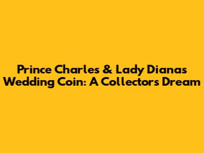 Prince Charles & Lady Diana's Wedding Coin: A Collector's Dream