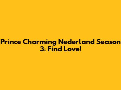 Prince Charming Nederland Season 3: Find Love!