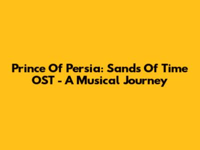 Prince Of Persia: Sands Of Time OST - A Musical Journey