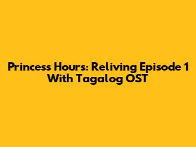 Princess Hours: Reliving Episode 1 With Tagalog OST