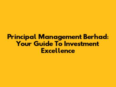 Principal Management Berhad: Your Guide To Investment Excellence