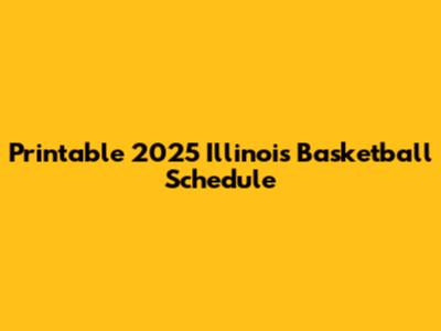 Printable 2025 Illinois Basketball Schedule