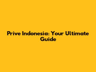 Prive Indonesia: Your Ultimate Guide