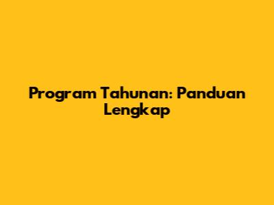 Program Tahunan: Panduan Lengkap