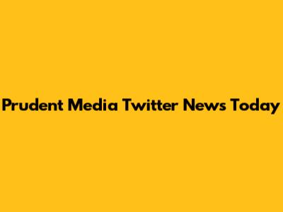 Prudent Media Twitter News Today