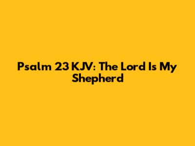 Psalm 23 KJV: The Lord Is My Shepherd