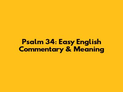 Psalm 34: Easy English Commentary & Meaning