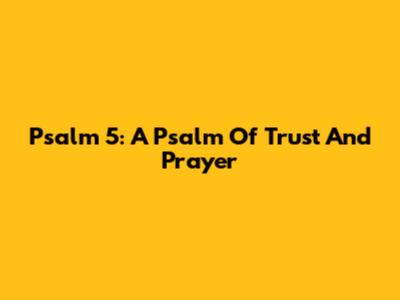 Psalm 5: A Psalm Of Trust And Prayer