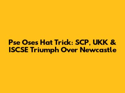 Pse Ose's Hat Trick: SCP, UKK & ISCSE Triumph Over Newcastle