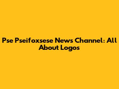 Pse Pseifoxsese News Channel: All About Logos
