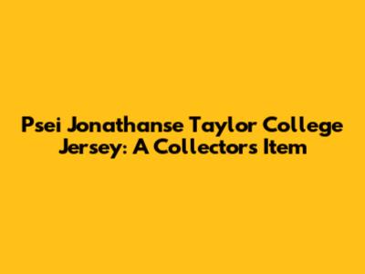Psei Jonathanse Taylor College Jersey: A Collector's Item