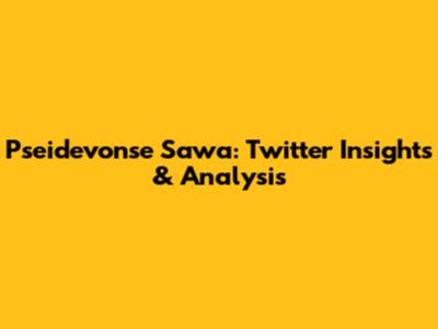 Pseidevonse Sawa: Twitter Insights & Analysis