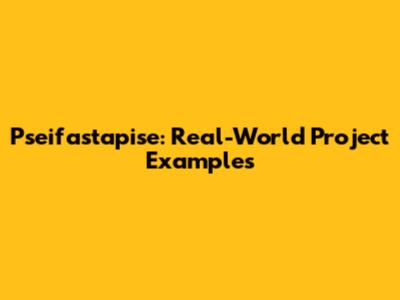 Pseifastapise: Real-World Project Examples